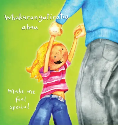 A happy young child lifts their arms above their head to hold an adult's hands. Text reads: "Make me feel special / Whakarangatiratia ahau."